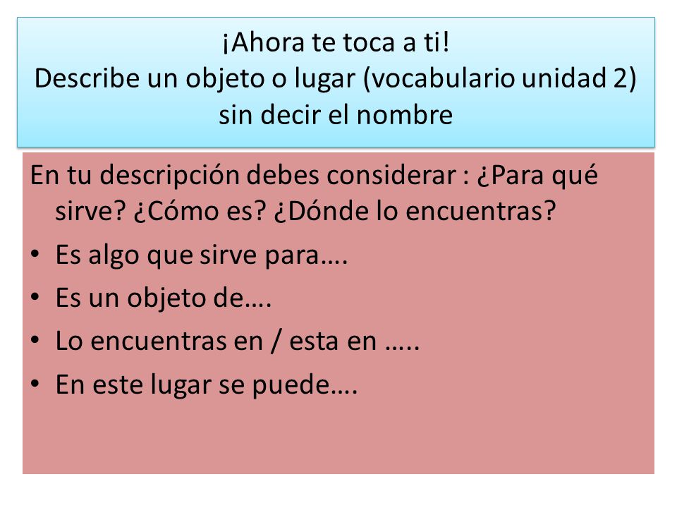 ¡Ahora te toca a ti! Describe un objeto o lugar (vocabulario unidad 2) sin decir el nombre