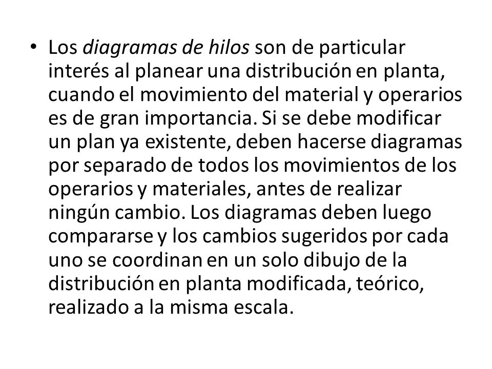 Los diagramas de hilos son de particular interés al planear una distribución en planta, cuando el movimiento del material y operarios es de gran importancia.