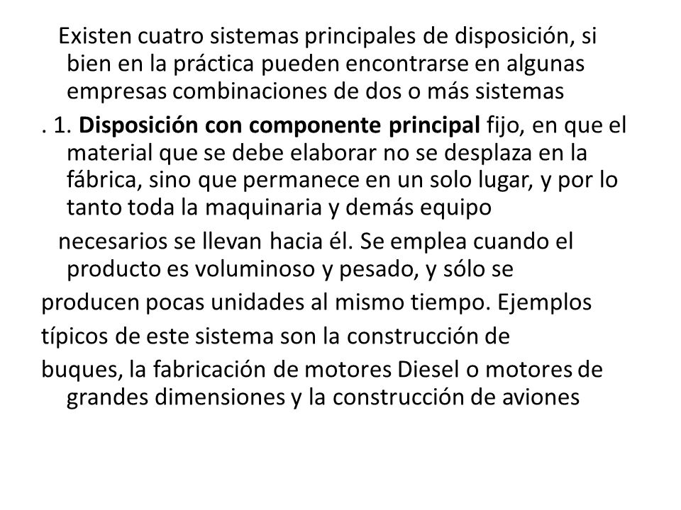 Existen cuatro sistemas principales de disposición, si bien en la práctica pueden encontrarse en algunas empresas combinaciones de dos o más sistemas