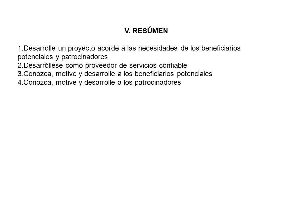 V. RESÚMEN 1.Desarrolle un proyecto acorde a las necesidades de los beneficiarios potenciales y patrocinadores.