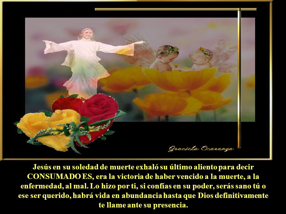 Jesús en su soledad de muerte exhaló su último aliento para decir CONSUMADO ES, era la victoria de haber vencido a la muerte, a la enfermedad, al mal.