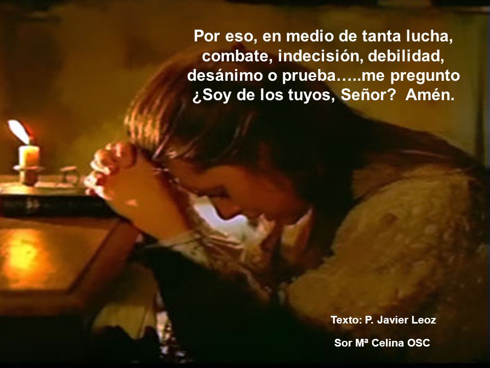 Por eso, en medio de tanta lucha, combate, indecisión, debilidad,