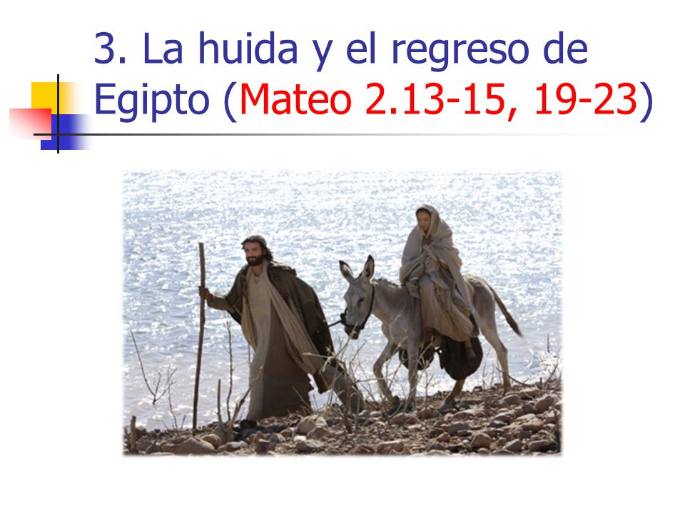 3. La huida y el regreso de Egipto (Mateo , 19-23)