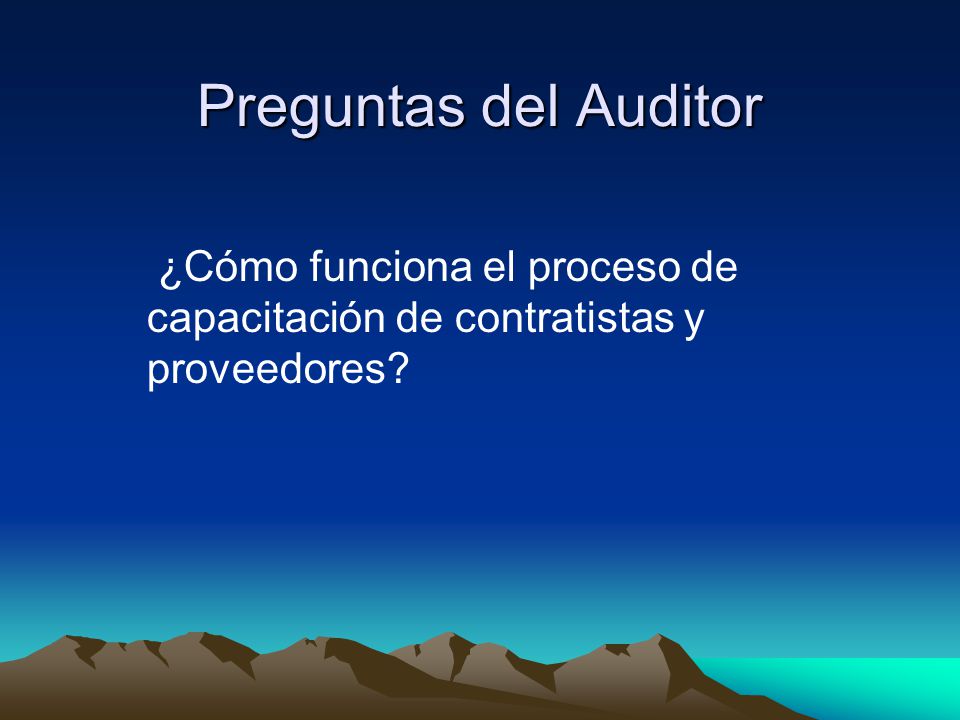 Preguntas del Auditor ¿Cómo funciona el proceso de capacitación de contratistas y proveedores.