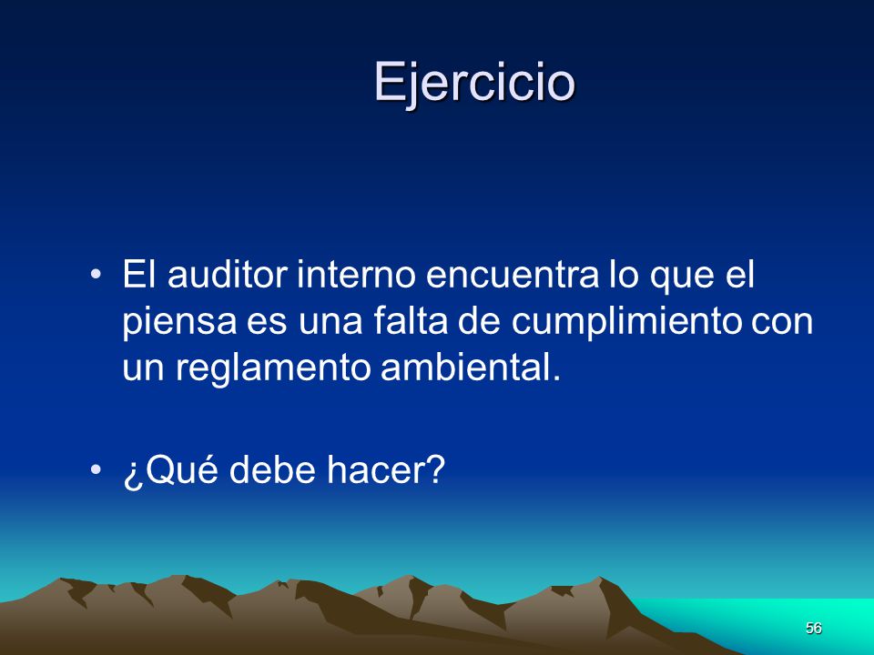 Ejercicio El auditor interno encuentra lo que el piensa es una falta de cumplimiento con un reglamento ambiental.