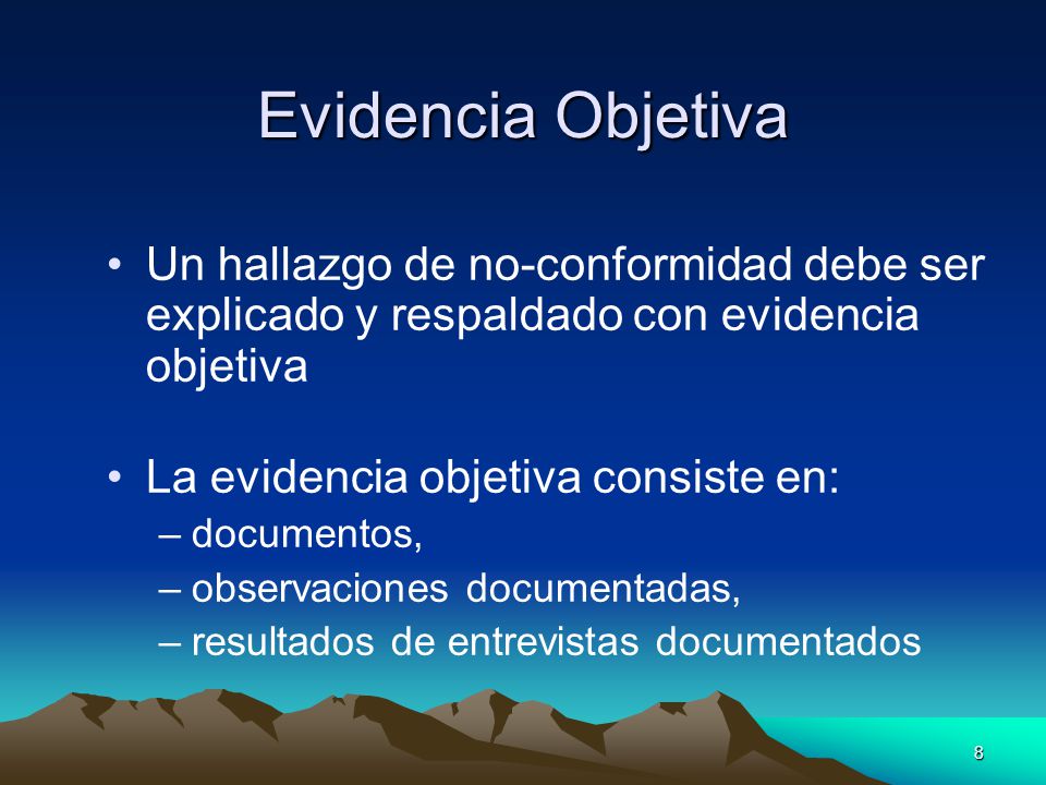 Evidencia Objetiva Un hallazgo de no-conformidad debe ser explicado y respaldado con evidencia objetiva.