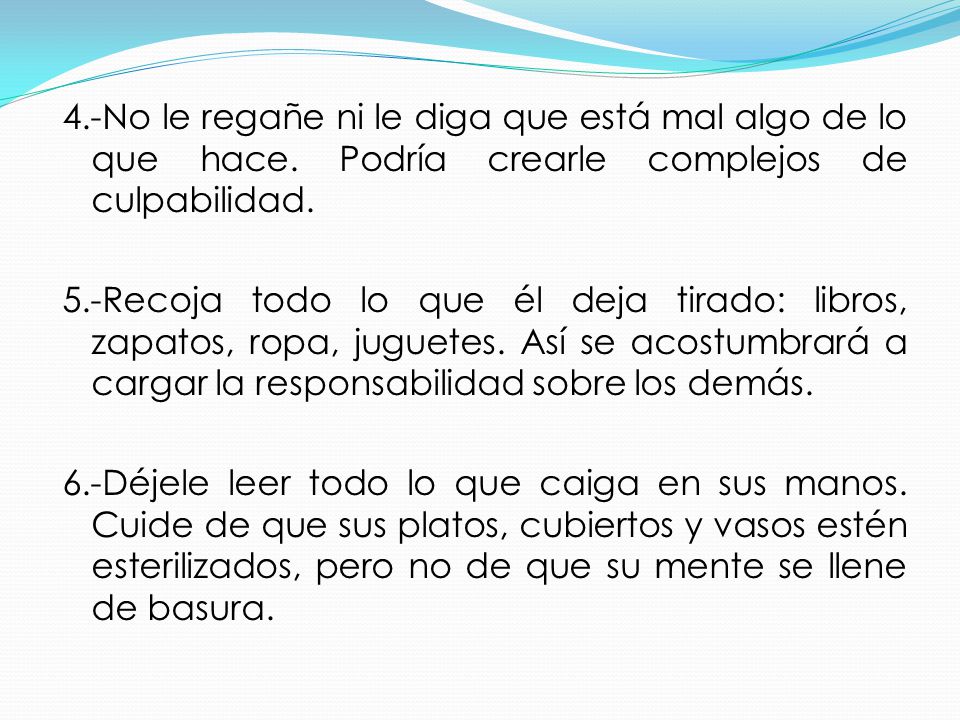 4. -No le regañe ni le diga que está mal algo de lo que hace