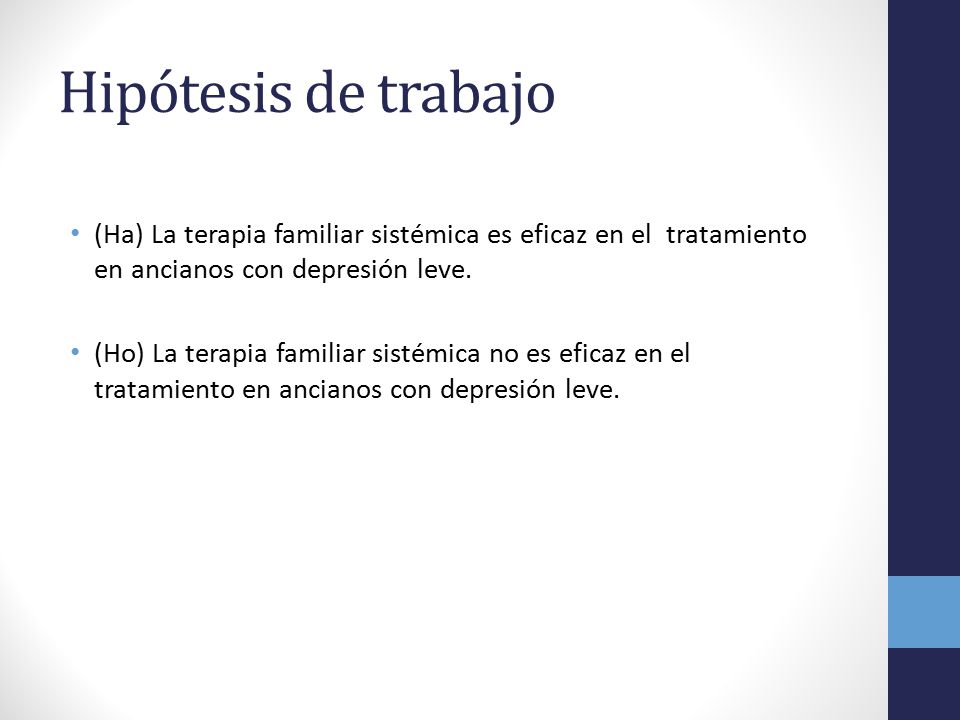 Hipótesis de trabajo (Ha) La terapia familiar sistémica es eficaz en el tratamiento en ancianos con depresión leve.