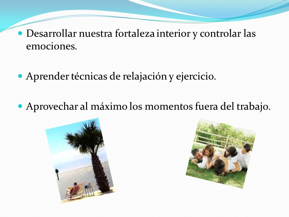 Desarrollar nuestra fortaleza interior y controlar las emociones.