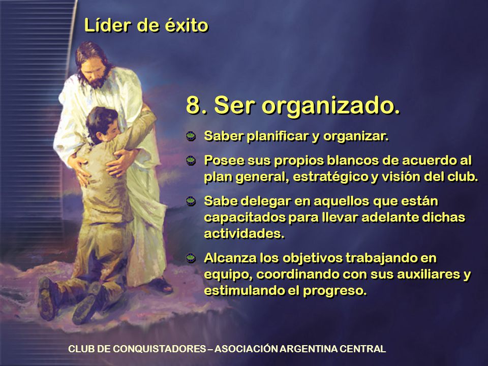 8. Ser organizado. Líder de éxito Saber planificar y organizar.