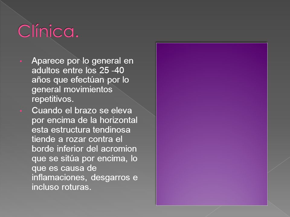 Clínica. Aparece por lo general en adultos entre los años que efectúan por lo general movimientos repetitivos.