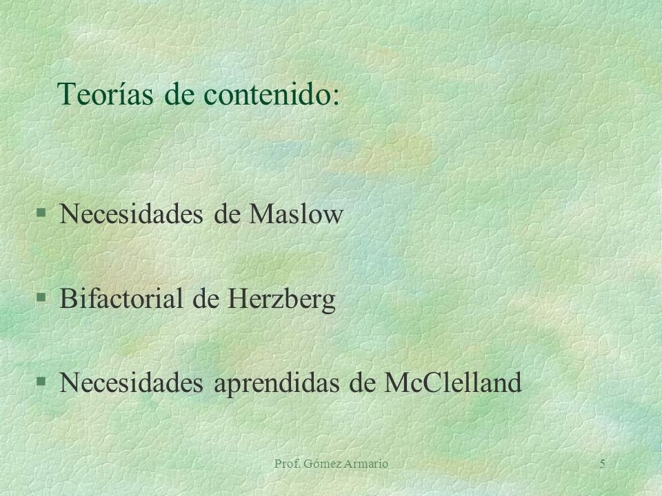 Teorías de contenido: Necesidades de Maslow Bifactorial de Herzberg