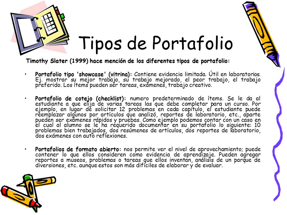 Tipos de Portafolio Timothy Slater (1999) hace mención de los diferentes tipos de portafolio: