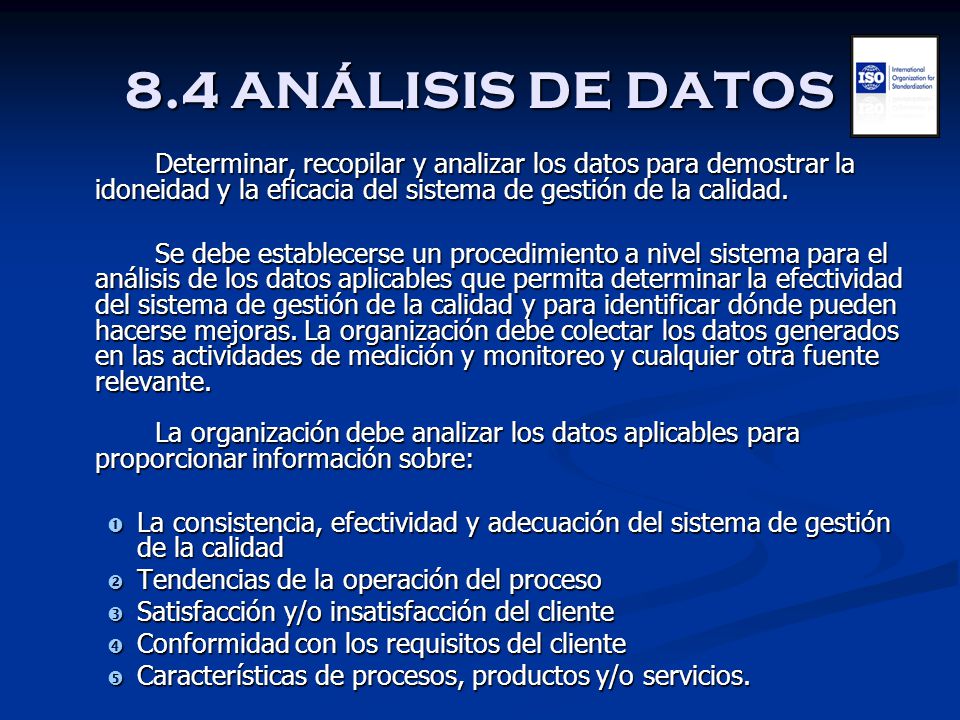 8.4 ANÁLISIS DE DATOS Determinar, recopilar y analizar los datos para demostrar la idoneidad y la eficacia del sistema de gestión de la calidad.