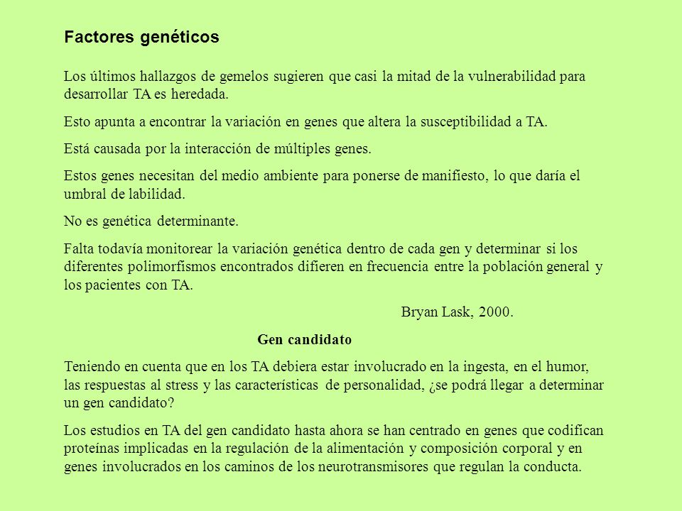 Factores genéticos Los últimos hallazgos de gemelos sugieren que casi la mitad de la vulnerabilidad para desarrollar TA es heredada.