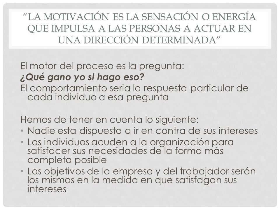 La motivación es la sensación o energía que impulsa a las personas a actuar en una dirección determinada