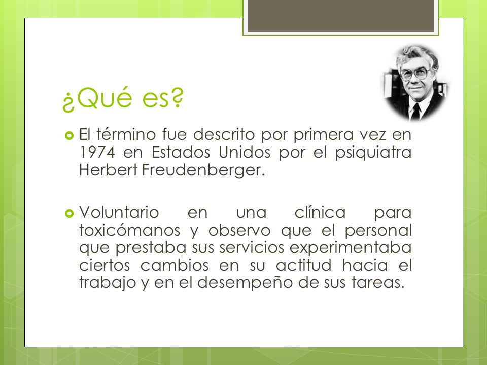 ¿Qué es El término fue descrito por primera vez en 1974 en Estados Unidos por el psiquiatra Herbert Freudenberger.