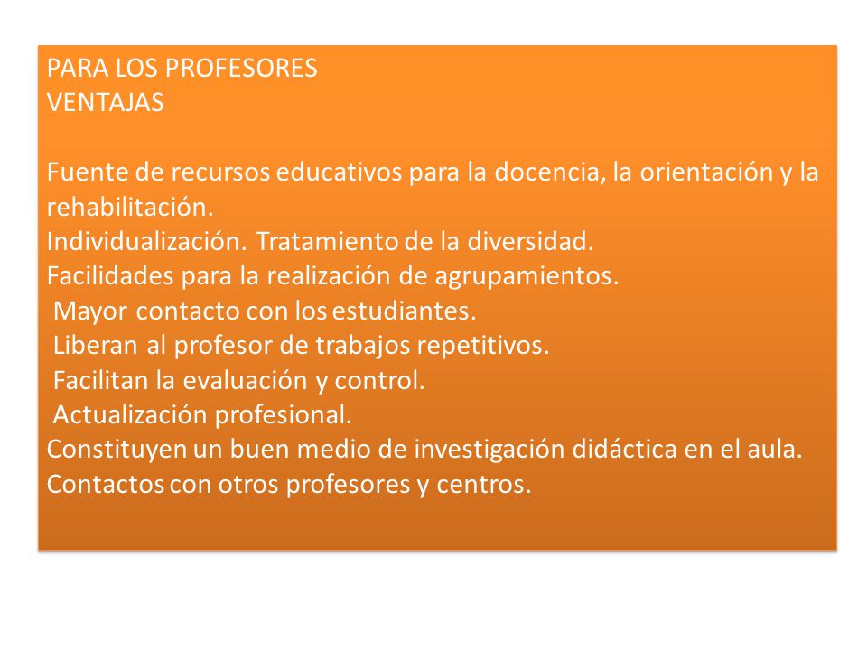 PARA LOS PROFESORES VENTAJAS. Fuente de recursos educativos para la docencia, la orientación y la rehabilitación.
