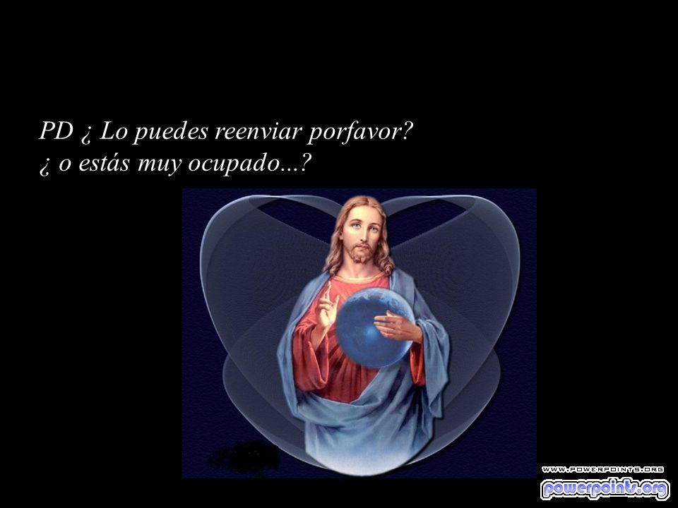 PD ¿ Lo puedes reenviar porfavor ¿ o estás muy ocupado...