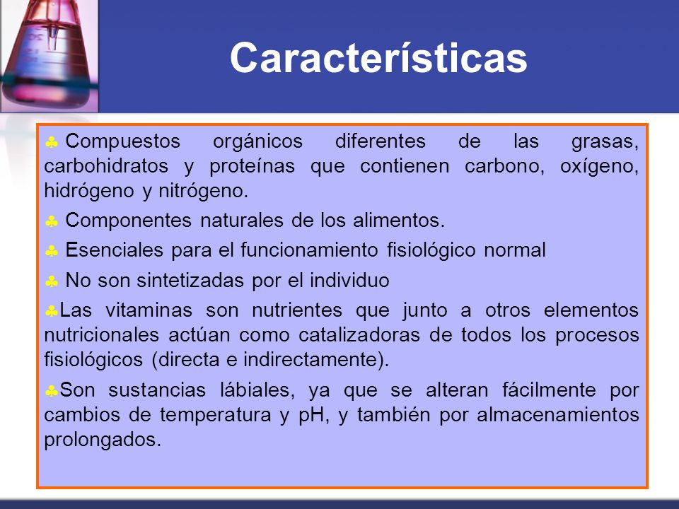 Características Compuestos orgánicos diferentes de las grasas, carbohidratos y proteínas que contienen carbono, oxígeno, hidrógeno y nitrógeno.