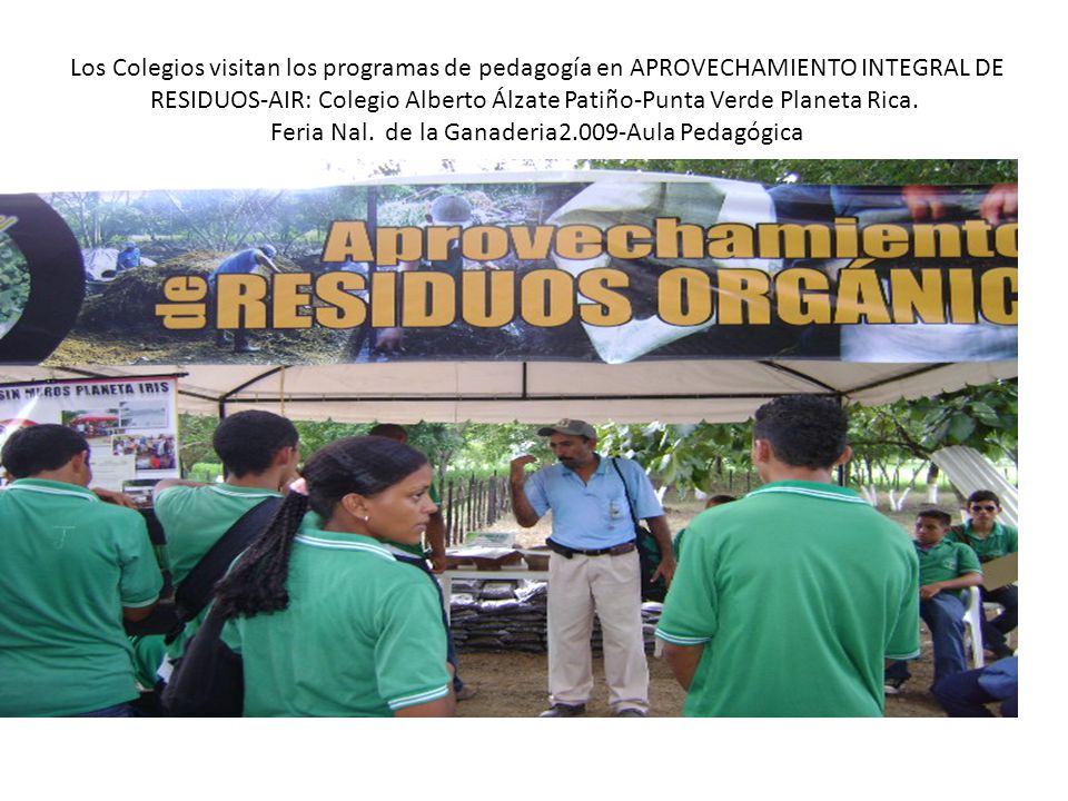 Los Colegios visitan los programas de pedagogía en APROVECHAMIENTO INTEGRAL DE RESIDUOS-AIR: Colegio Alberto Álzate Patiño-Punta Verde Planeta Rica.