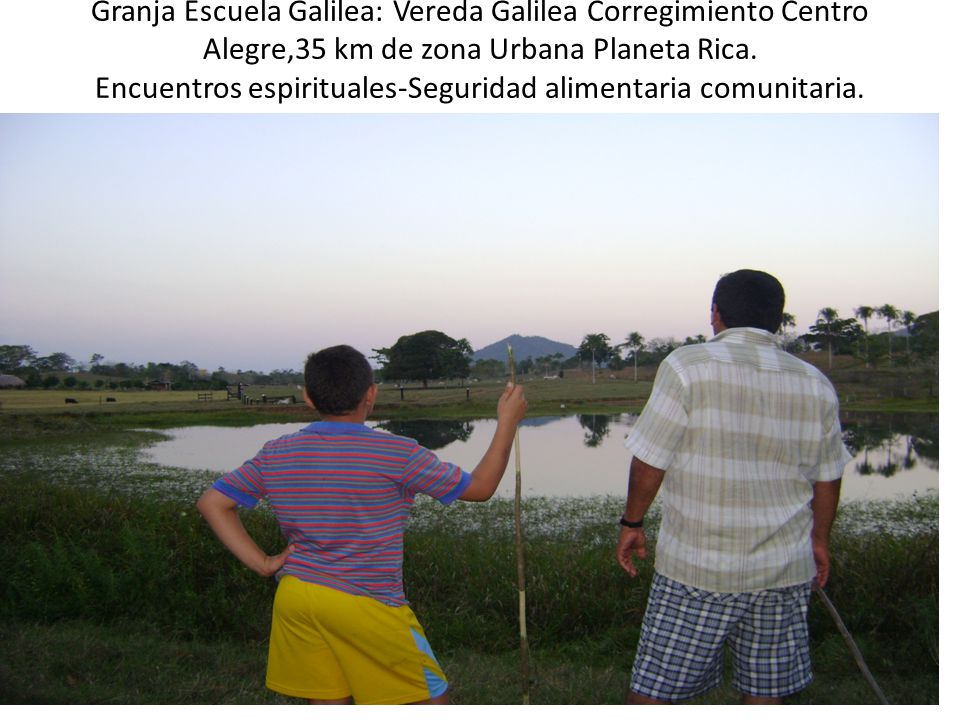 Granja Escuela Galilea: Vereda Galilea Corregimiento Centro Alegre,35 km de zona Urbana Planeta Rica.