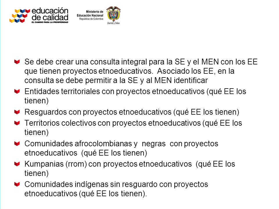 Se debe crear una consulta integral para la SE y el MEN con los EE que tienen proyectos etnoeducativos. Asociado los EE, en la consulta se debe permitir a la SE y al MEN identificar