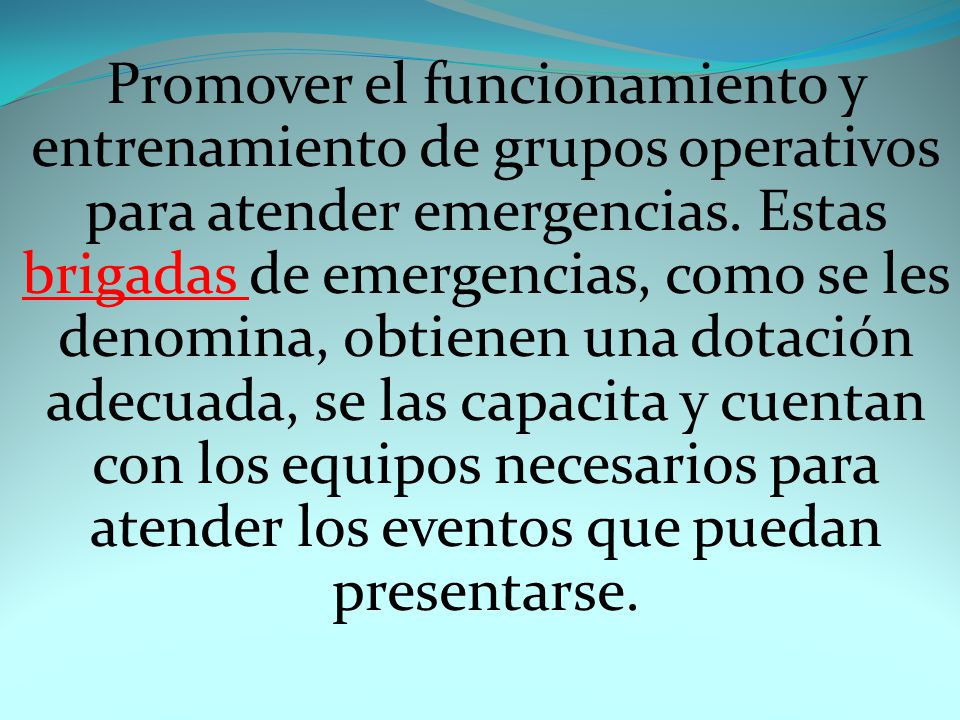 Promover el funcionamiento y entrenamiento de grupos operativos para atender emergencias.