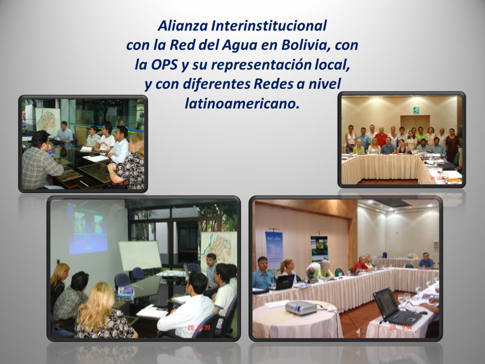 Alianza Interinstitucional con la Red del Agua en Bolivia, con la OPS y su representación local, y con diferentes Redes a nivel latinoamericano.