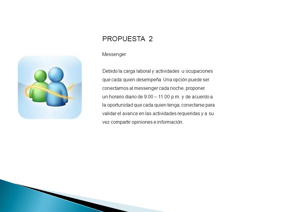 PROPUESTA 2 Messenger: Debido la carga laboral y actividades u ocupaciones. que cada quien desempeña. Una opción puede ser.
