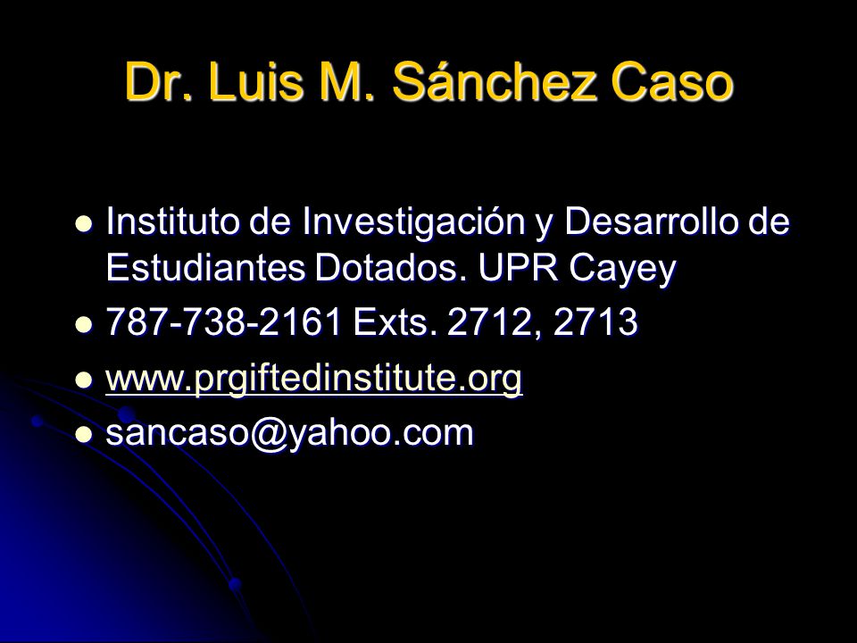 Dr. Luis M. Sánchez Caso Instituto de Investigación y Desarrollo de Estudiantes Dotados. UPR Cayey.