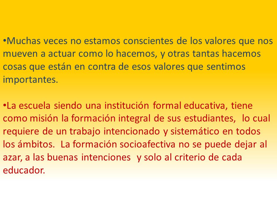 Muchas veces no estamos conscientes de los valores que nos mueven a actuar como lo hacemos, y otras tantas hacemos cosas que están en contra de esos valores que sentimos importantes.