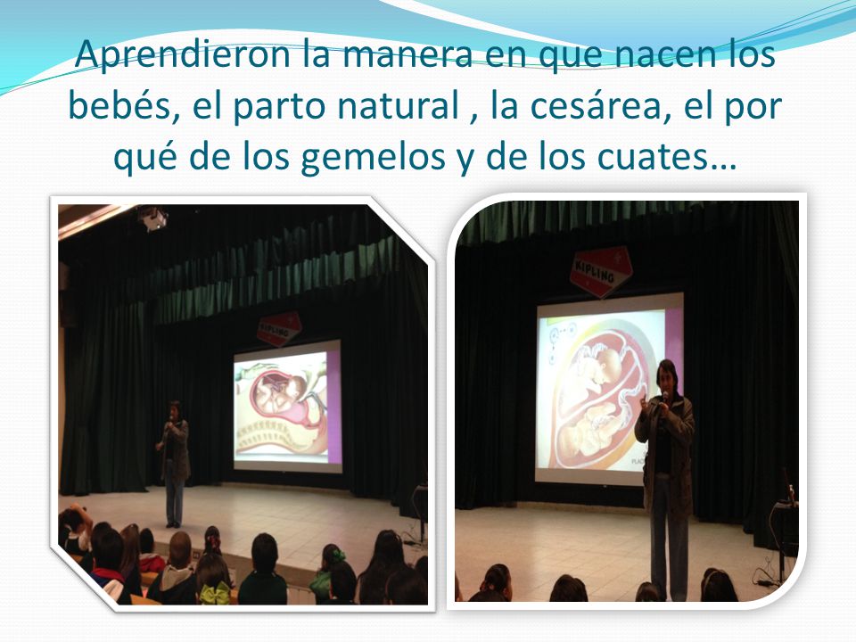 Aprendieron la manera en que nacen los bebés, el parto natural , la cesárea, el por qué de los gemelos y de los cuates…