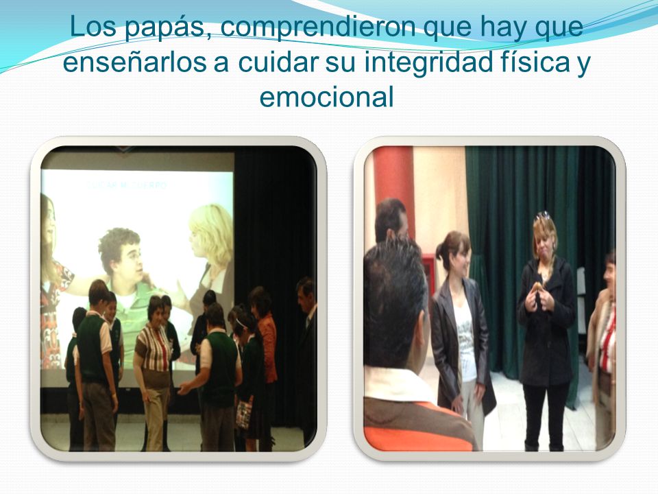 Los papás, comprendieron que hay que enseñarlos a cuidar su integridad física y emocional