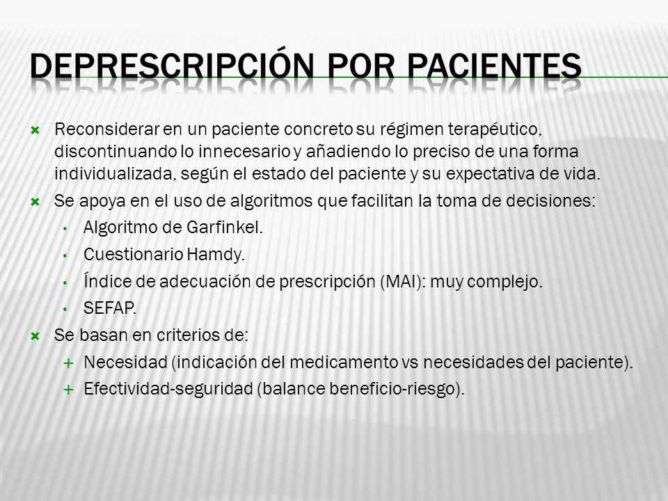 Reconsiderar en un paciente concreto su régimen terapéutico, discontinuando lo innecesario y añadiendo lo preciso de una forma individualizada, según el estado del paciente y su expectativa de vida.