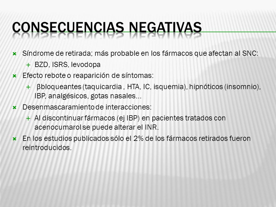 Síndrome de retirada; más probable en los fármacos que afectan al SNC: