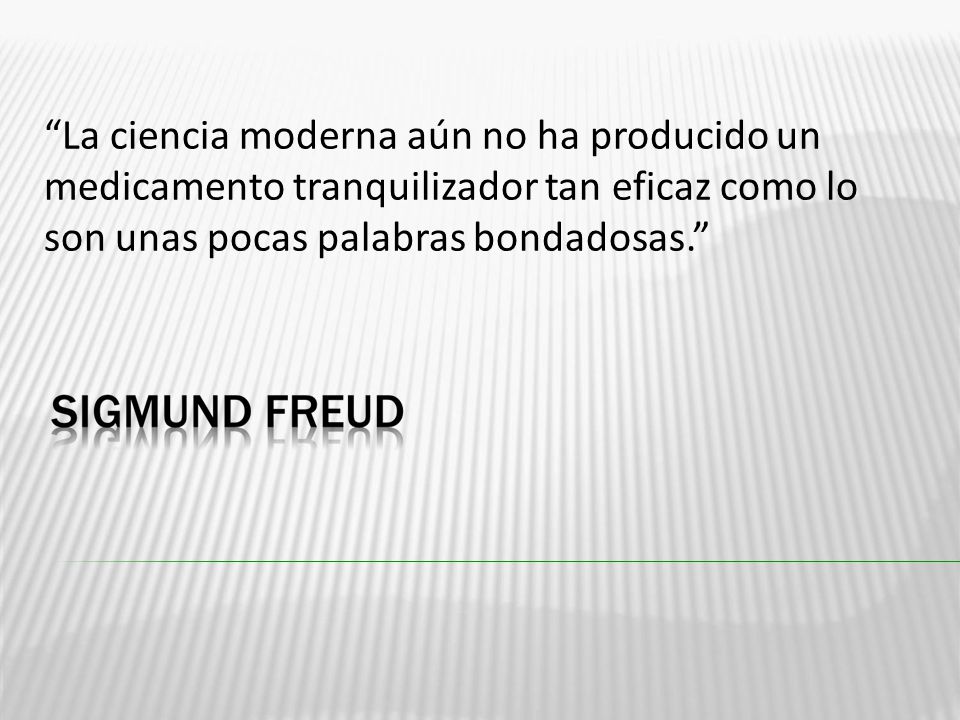 La ciencia moderna aún no ha producido un medicamento tranquilizador tan eficaz como lo son unas pocas palabras bondadosas.