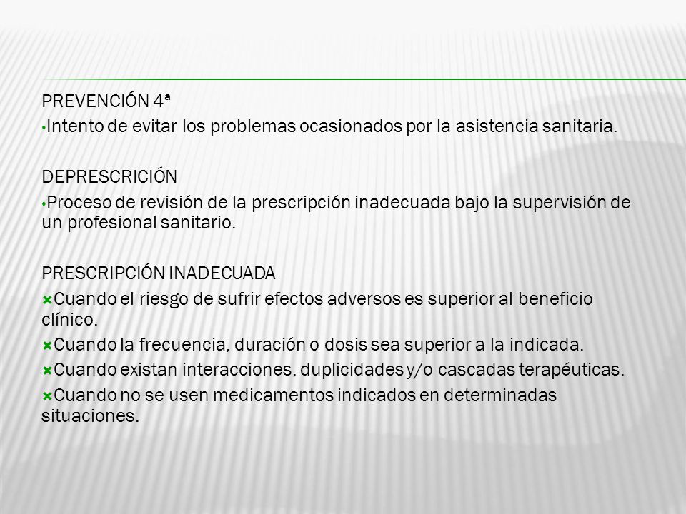 PREVENCIÓN 4ª Intento de evitar los problemas ocasionados por la asistencia sanitaria. DEPRESCRICIÓN.