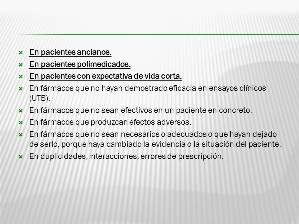 En pacientes ancianos. En pacientes polimedicados. En pacientes con expectativa de vida corta.