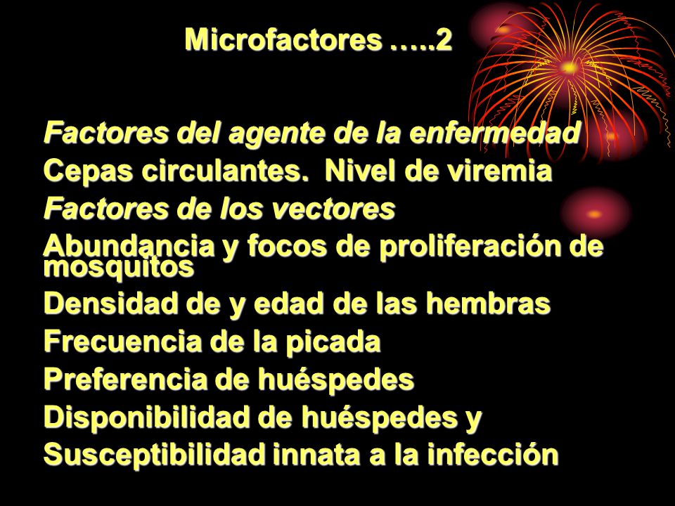 Microfactores …..2 Factores del agente de la enfermedad. Cepas circulantes. Nivel de viremia. Factores de los vectores.