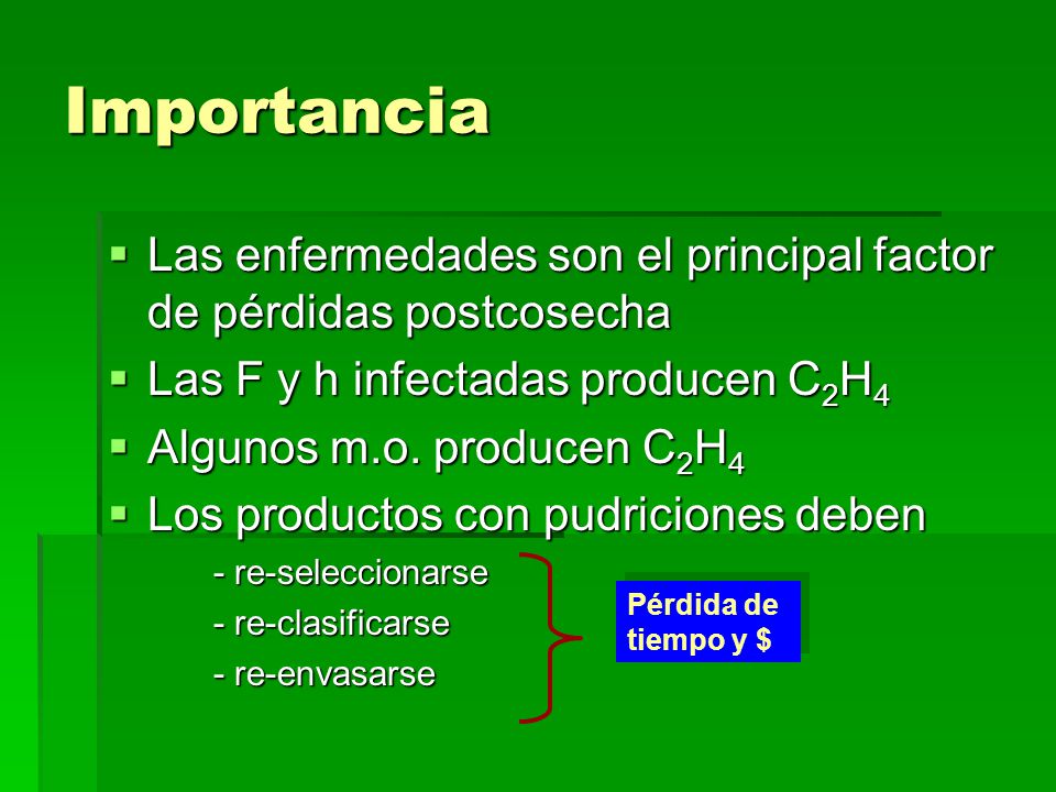Importancia Las enfermedades son el principal factor de pérdidas postcosecha. Las F y h infectadas producen C2H4.