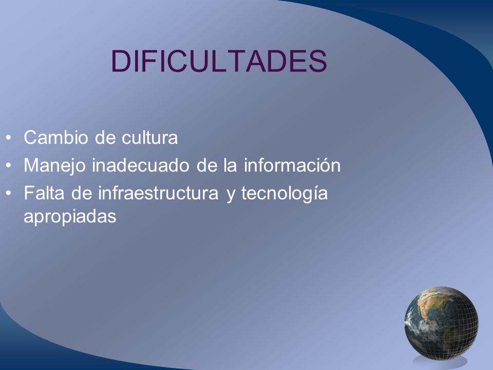 DIFICULTADES Cambio de cultura Manejo inadecuado de la información