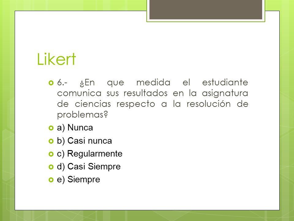 Likert 6.- ¿En que medida el estudiante comunica sus resultados en la asignatura de ciencias respecto a la resolución de problemas