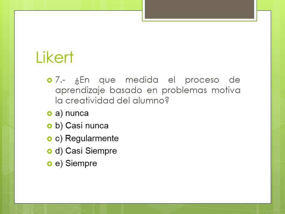 Likert 7.- ¿En que medida el proceso de aprendizaje basado en problemas motiva la creatividad del alumno