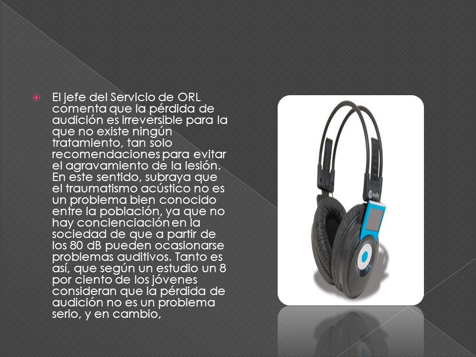 El jefe del Servicio de ORL comenta que la pérdida de audición es irreversible para la que no existe ningún tratamiento, tan solo recomendaciones para evitar el agravamiento de la lesión.