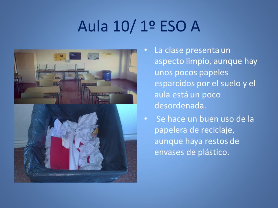 Aula 10/ 1º ESO A La clase presenta un aspecto limpio, aunque hay unos pocos papeles esparcidos por el suelo y el aula está un poco desordenada.
