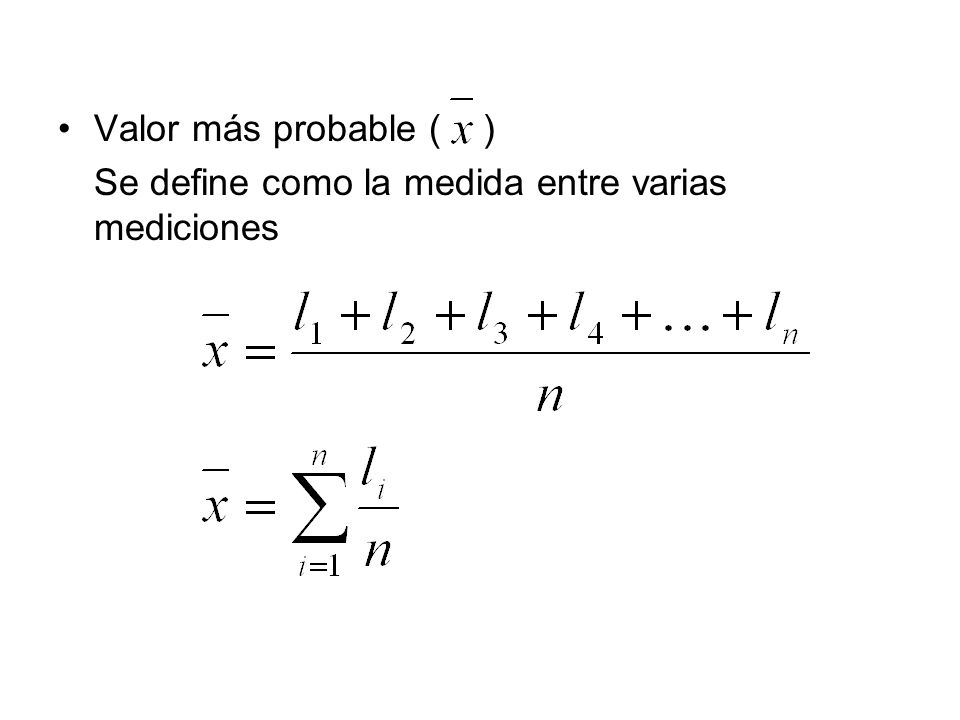 Valor más probable ( ) Se define como la medida entre varias mediciones