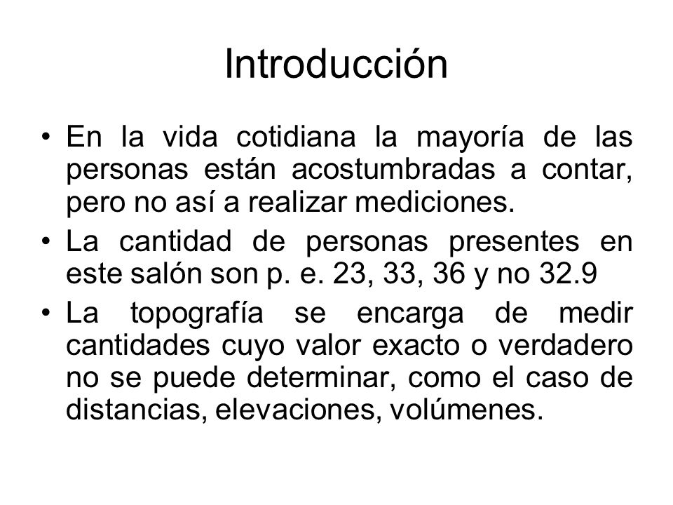 Introducción En la vida cotidiana la mayoría de las personas están acostumbradas a contar, pero no así a realizar mediciones.