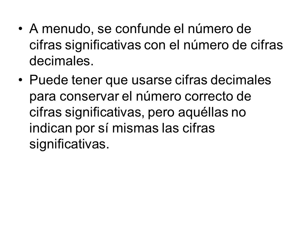 A menudo, se confunde el número de cifras significativas con el número de cifras decimales.