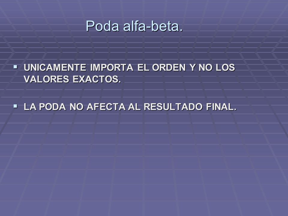 Poda alfa-beta. UNICAMENTE IMPORTA EL ORDEN Y NO LOS VALORES EXACTOS.